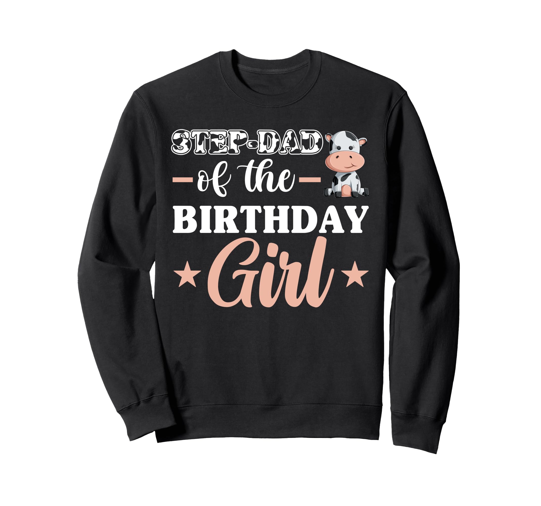 Step Dad Birthday Cow Family Sweatshirt - Fun Novelty Design Unisex - T-Shirt, Sweatshirt, Hoodie
