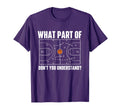 What Part Dont You Understand T-Shirt - Unique Graphic for Adults - T-Shirt, Sweatshirt, Hoodie