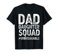 Dad Daughter Squad Unbreakable T-Shirt - Casual Everyday Wear for Adults - T-Shirt, Sweatshirt, Hoodie