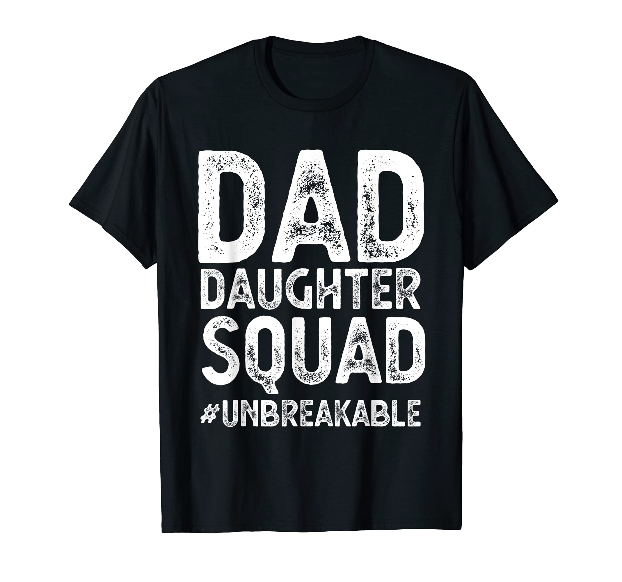 Dad Daughter Squad Unbreakable T-Shirt - Casual Everyday Wear for Adults - T-Shirt, Sweatshirt, Hoodie