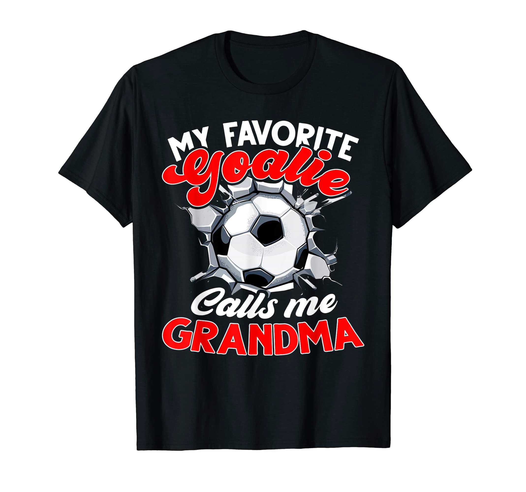 My Favorite Goalie Calls Me Grandma T-Shirt - Streetwear Style Men Women - T-Shirt, Sweatshirt, Hoodie