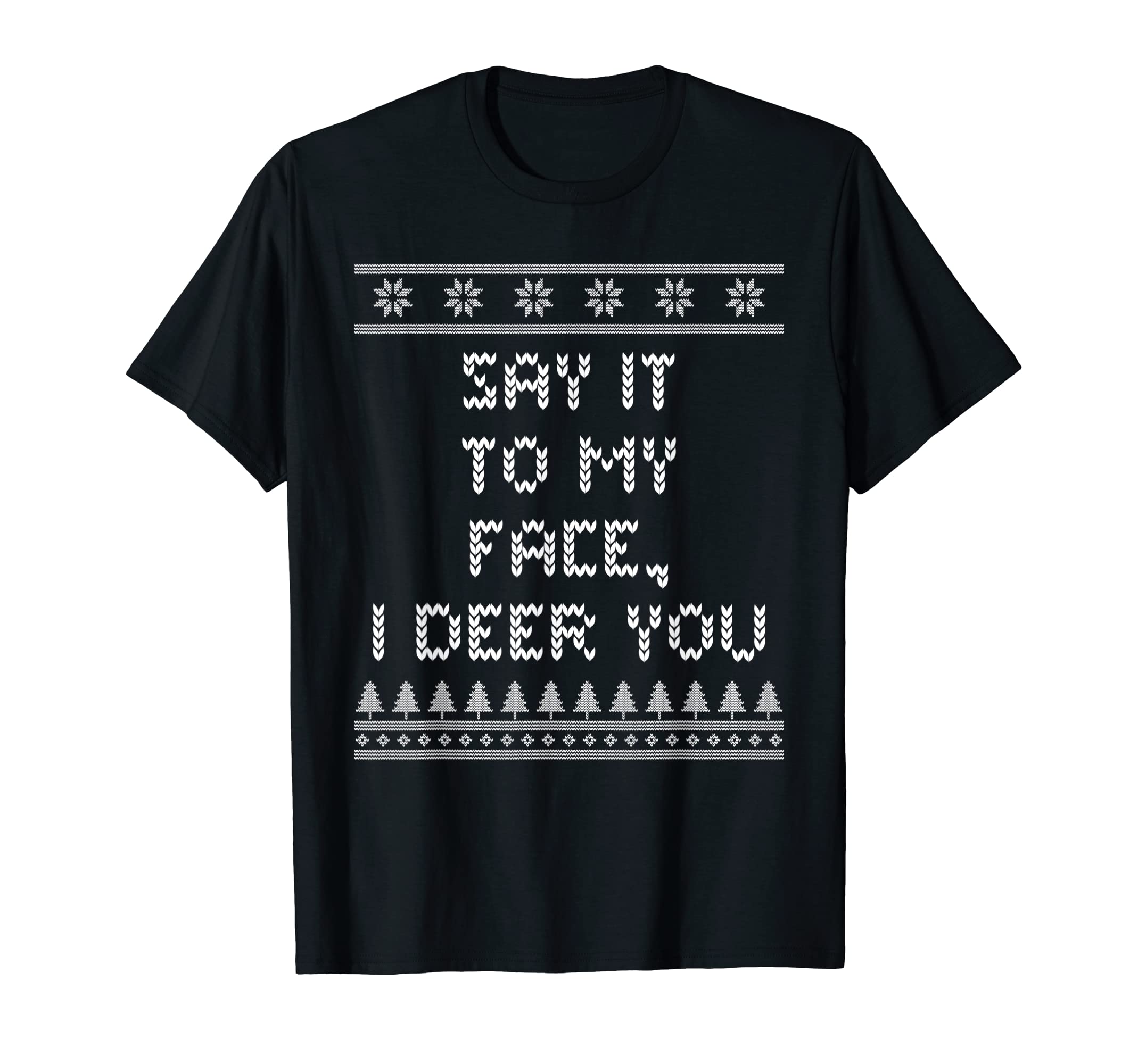 Say It To My Face I Deer You Dad Jokes T-Shirt - Minimalist Print Men Women - T-Shirt, Sweatshirt, Hoodie