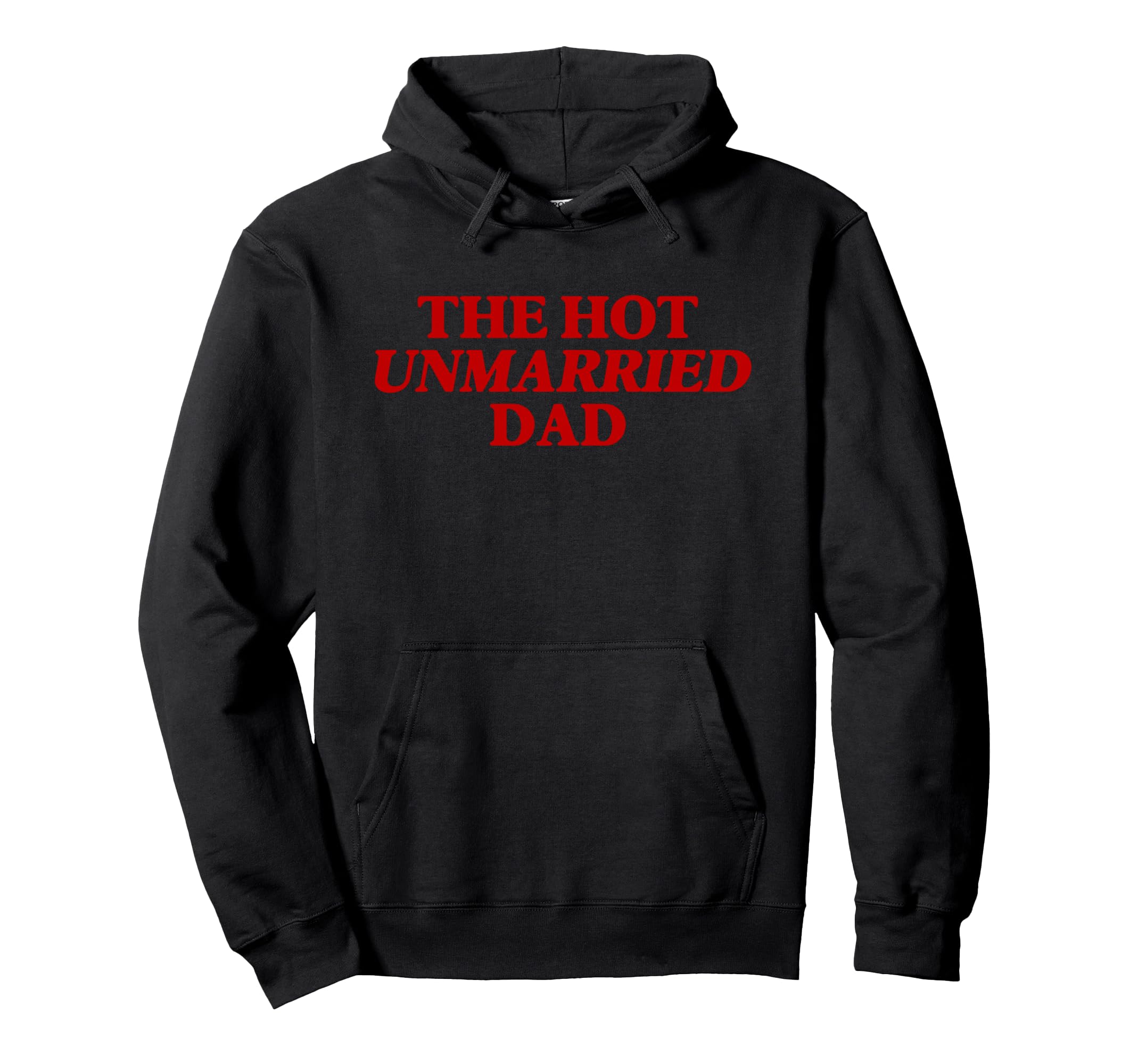 Hot Unmarried Dad Funny Single Father Hoodie - Unique Graphic Unisex - T-Shirt, Sweatshirt, Hoodie