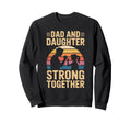 Dad And Daughter Strong Sweatshirt - Casual Everyday Wear for Adults - T-Shirt, Sweatshirt, Hoodie