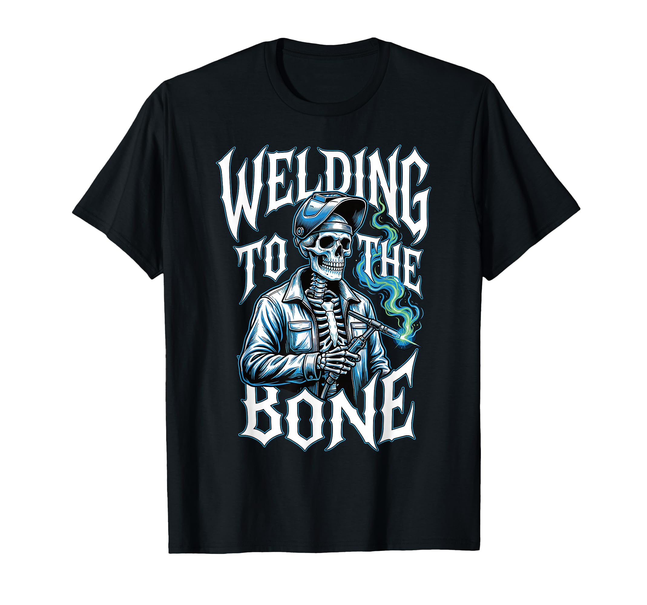 Welding To Bone Skeleton Welder Dad Uncle T-Shirt - Unique Graphic Unisex - T-Shirt, Sweatshirt, Hoodie