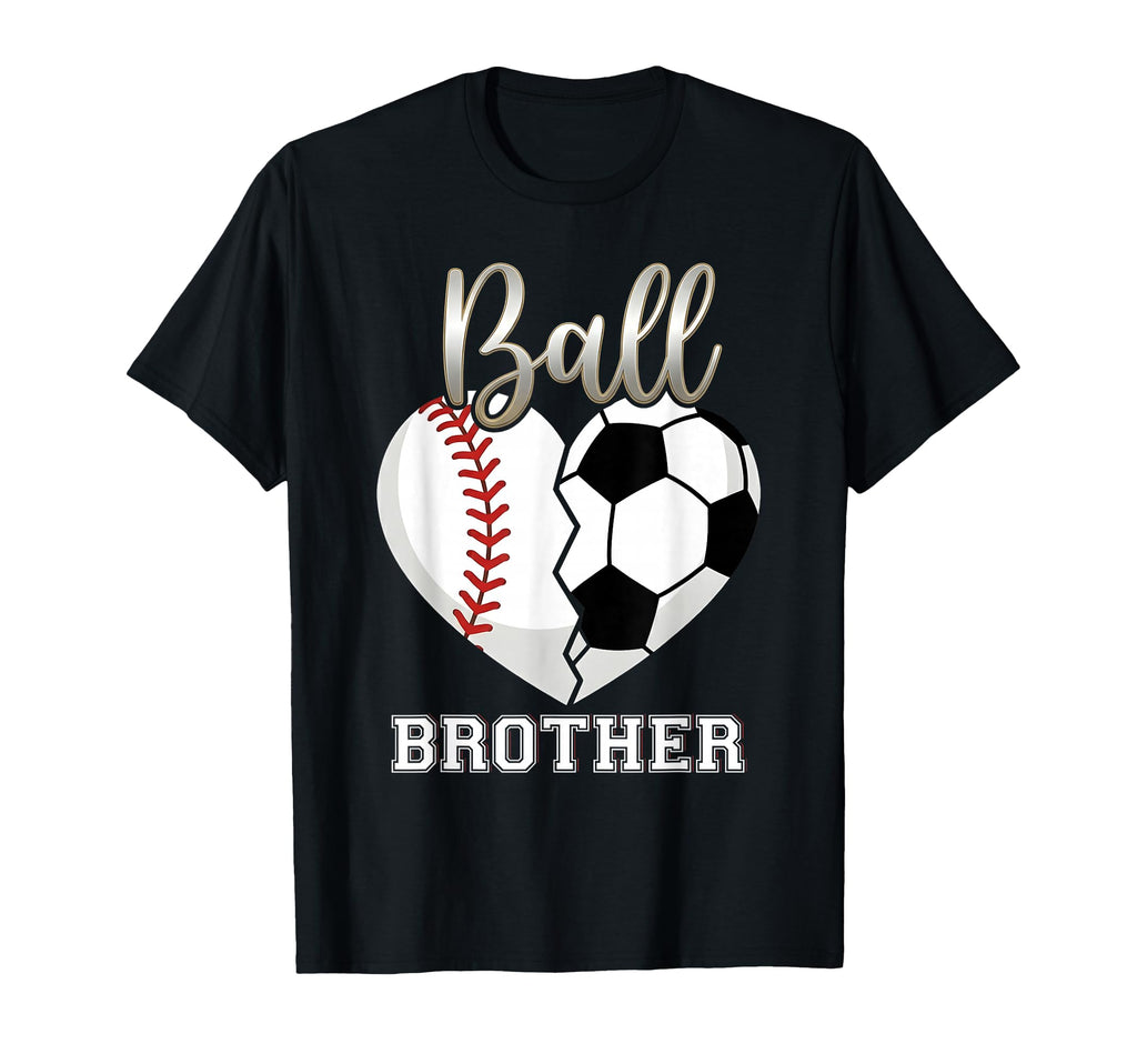 Ball Brother Baseball Soccer T-Shirt - Casual Everyday Wear Men Women - T-Shirt, Sweatshirt, Hoodie