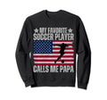 My Favorite Soccer Player Calls Me Papa Sweatshirt - Unique Graphic Unisex - T-Shirt, Sweatshirt, Hoodie