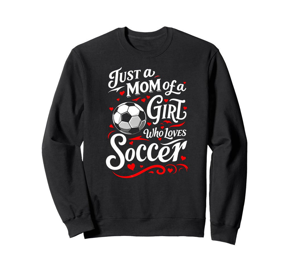Soccer Mom Just Mom Who Loves Sweatshirt - Custom Art Print for Adults - T-Shirt, Sweatshirt, Hoodie