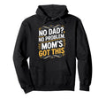 No Dad No Problem Moms Got This Hoodie - Aesthetic Graphic for Adults - T-Shirt, Sweatshirt, Hoodie