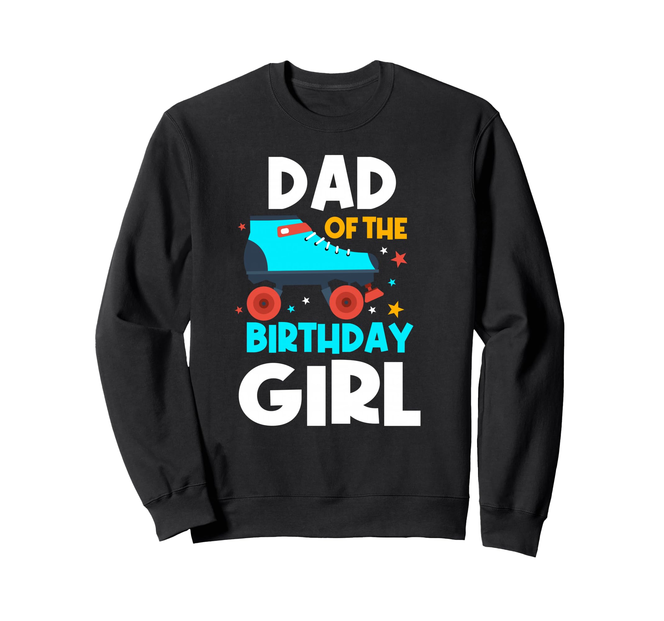 Dad Birthday Roller Skates Sweatshirt - Casual Everyday Wear Men Women - T-Shirt, Sweatshirt, Hoodie