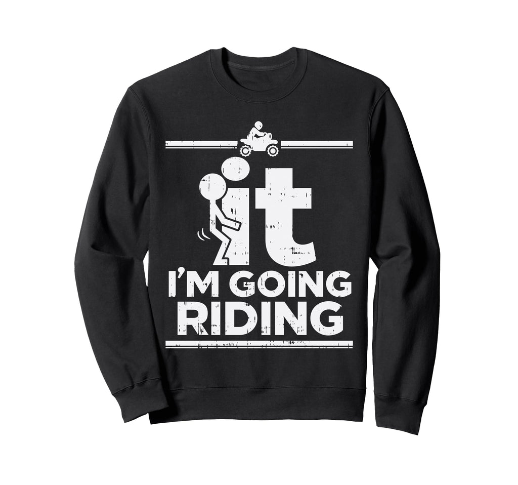 F It Im Going Riding Dirt Bike Sweatshirt - Custom Art Print Unisex - T-Shirt, Sweatshirt, Hoodie