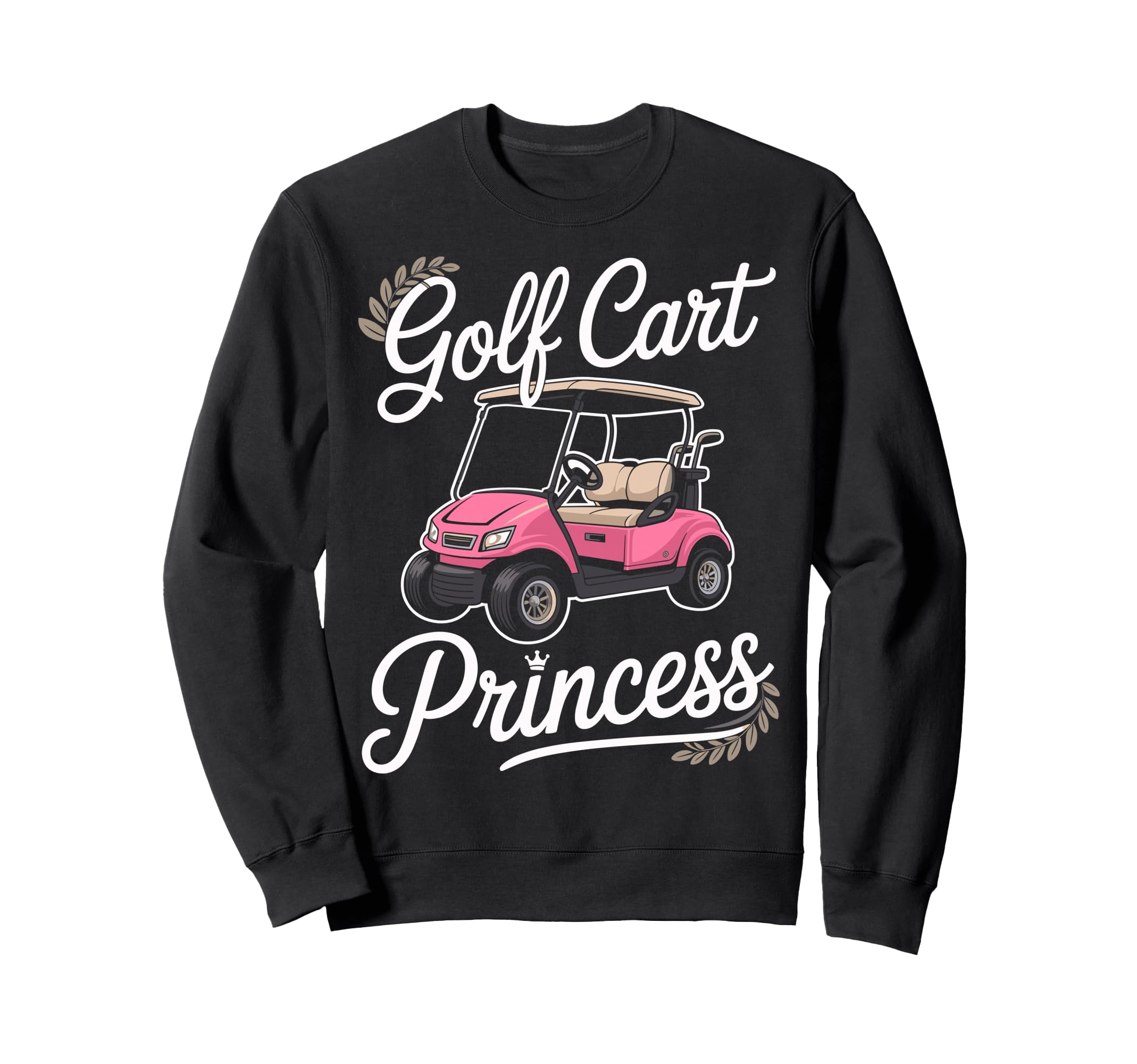 Golf Cart Princess Golfing Golfer Sweatshirt - Novelty Apparel for Adults - T-Shirt, Sweatshirt, Hoodie
