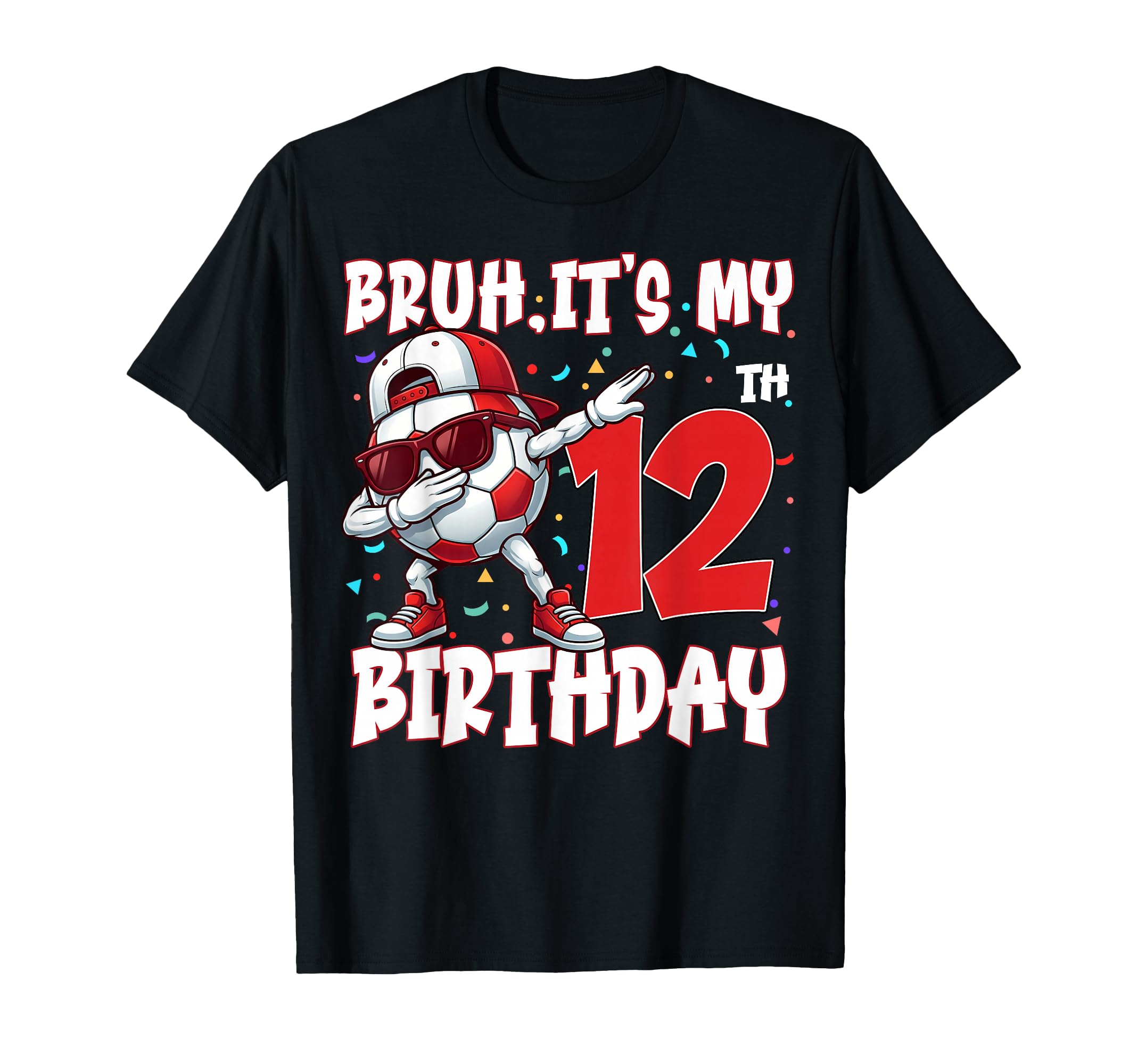 Bruh Its My 12Th Birthday Soccer T-Shirt - Custom Art Print Unisex - T-Shirt, Sweatshirt, Hoodie