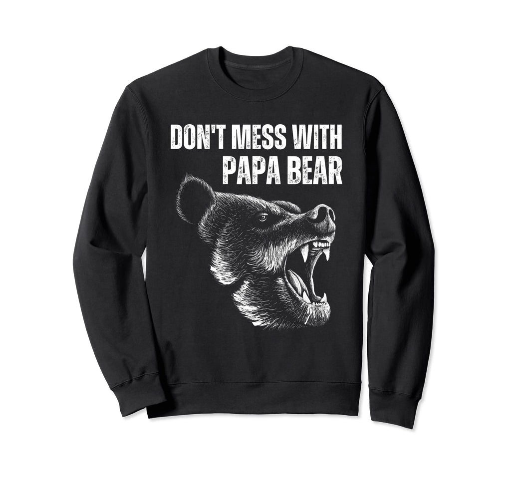Dont Mess Papa Bear Dad Grizzly Sweatshirt - Fun Novelty Design for Adults - T-Shirt, Sweatshirt, Hoodie