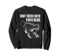 Dont Mess Papa Bear Dad Grizzly Sweatshirt - Fun Novelty Design for Adults - T-Shirt, Sweatshirt, Hoodie