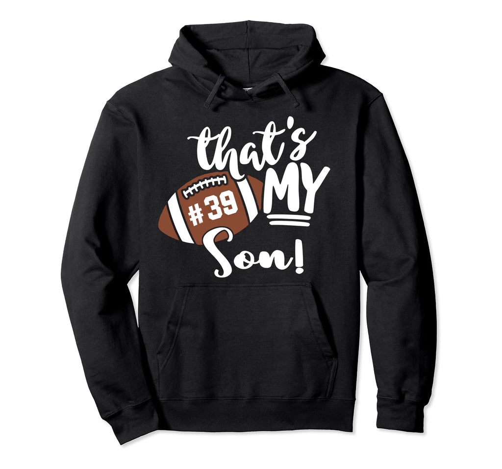 Thats My Son Football 39 Jersey Hoodie - Fun Novelty Design Men Women - T-Shirt, Sweatshirt, Hoodie