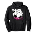Soccer Mom 18S Mom Number 18 Soccer Hoodie - Novelty Apparel for Adults - T-Shirt, Sweatshirt, Hoodie