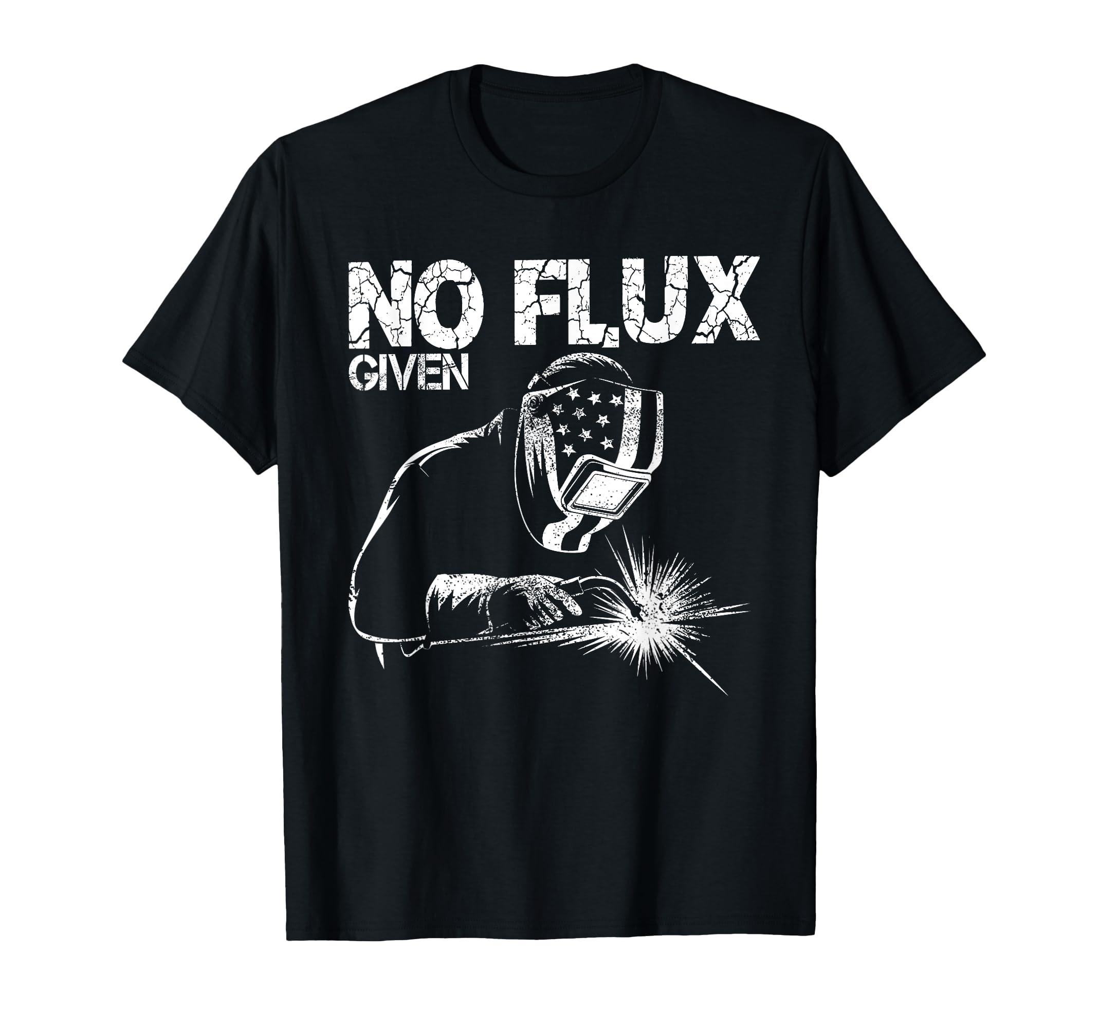 No Flux Given Welding Life Mig Tig T-Shirt - Fun Novelty Design Unisex - T-Shirt, Sweatshirt, Hoodie
