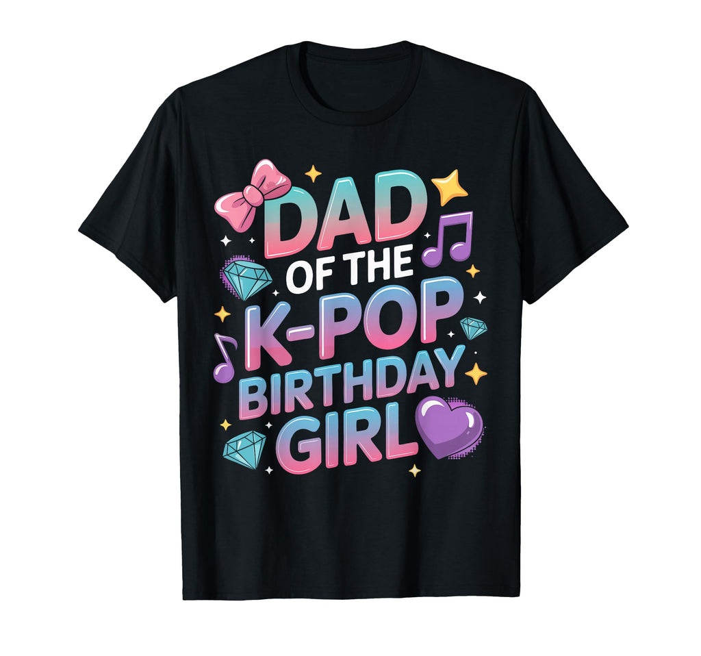 Dad K Pop Birthday Korean Music K T-Shirt - Fun Novelty Design Men Women - T-Shirt, Sweatshirt, Hoodie