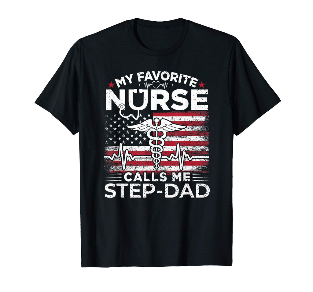 My Favorite Nurse Calls Me Step T-Shirt - Casual Everyday Wear Men Women - T-Shirt, Sweatshirt, Hoodie