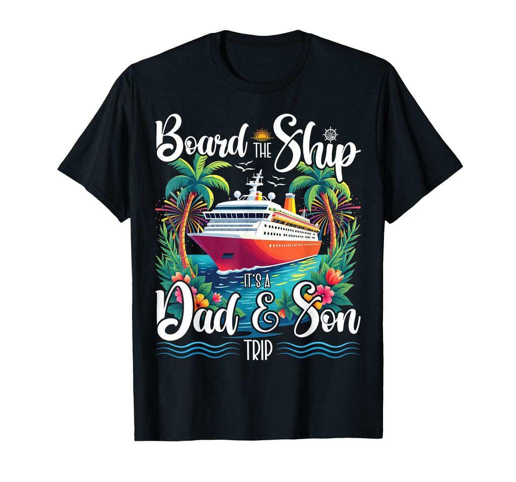 Board Ship Its Dad And Son Trip Matching T-Shirt - Minimalist Print Unisex - T-Shirt, Sweatshirt, Hoodie