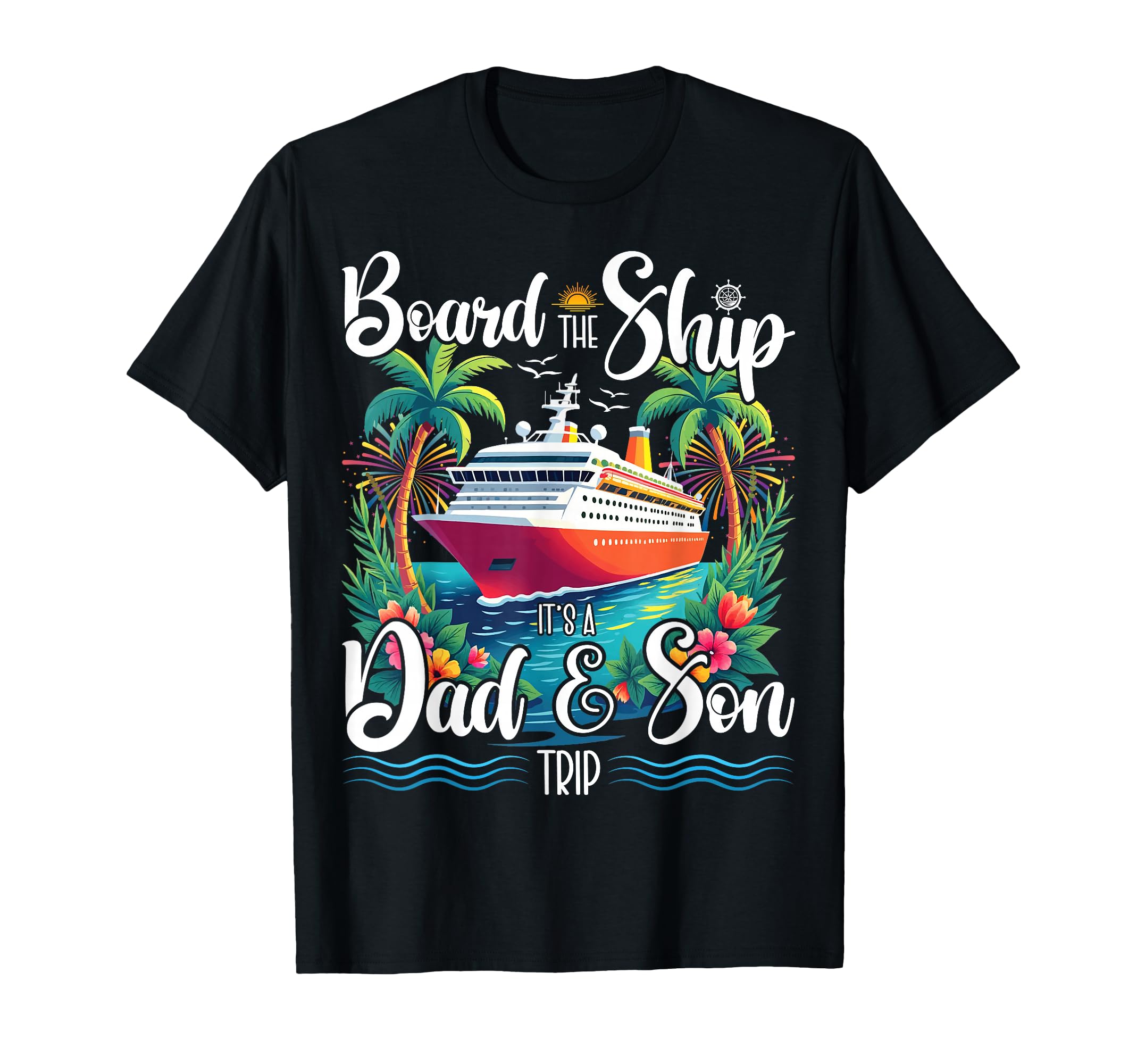Board Ship Its Dad And Son Trip Matching T-Shirt - Minimalist Print Unisex - T-Shirt, Sweatshirt, Hoodie