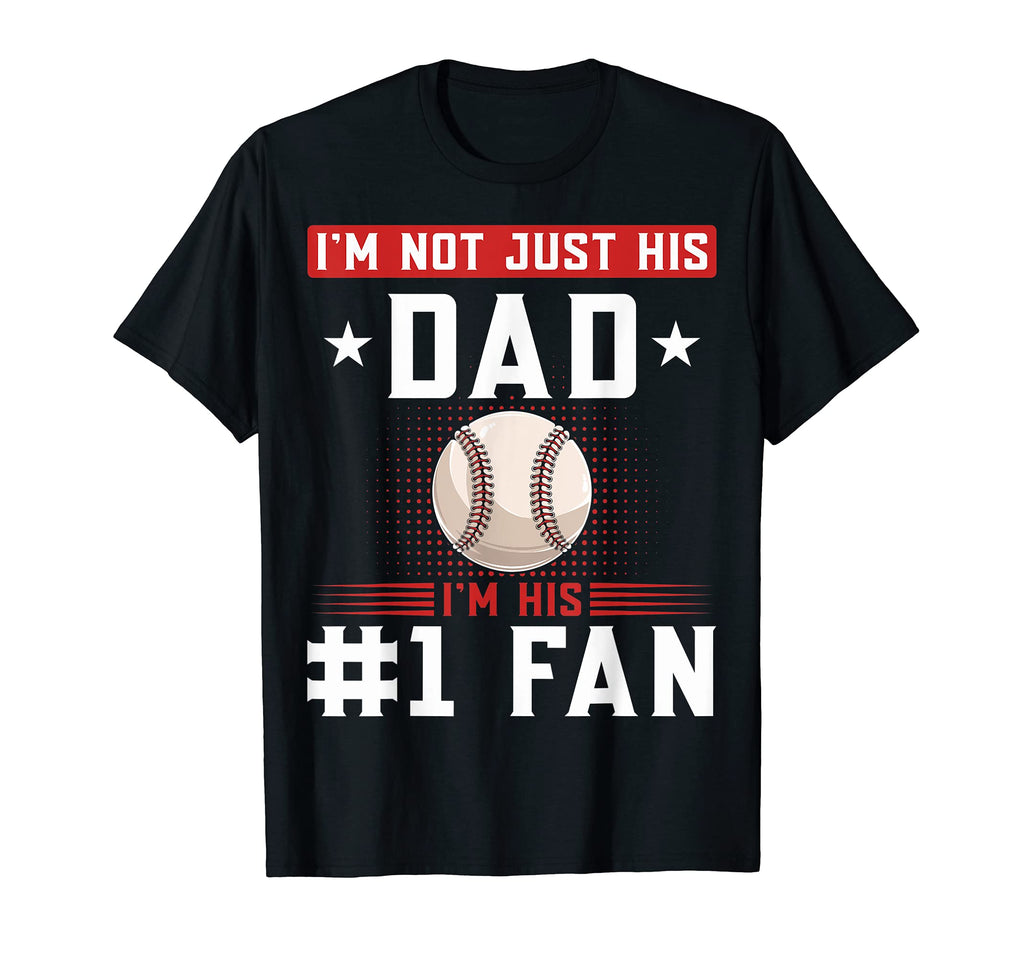 Im Not Just His Dad Im His Number 1 Fan T-Shirt - Aesthetic Graphic Unisex - T-Shirt, Sweatshirt, Hoodie