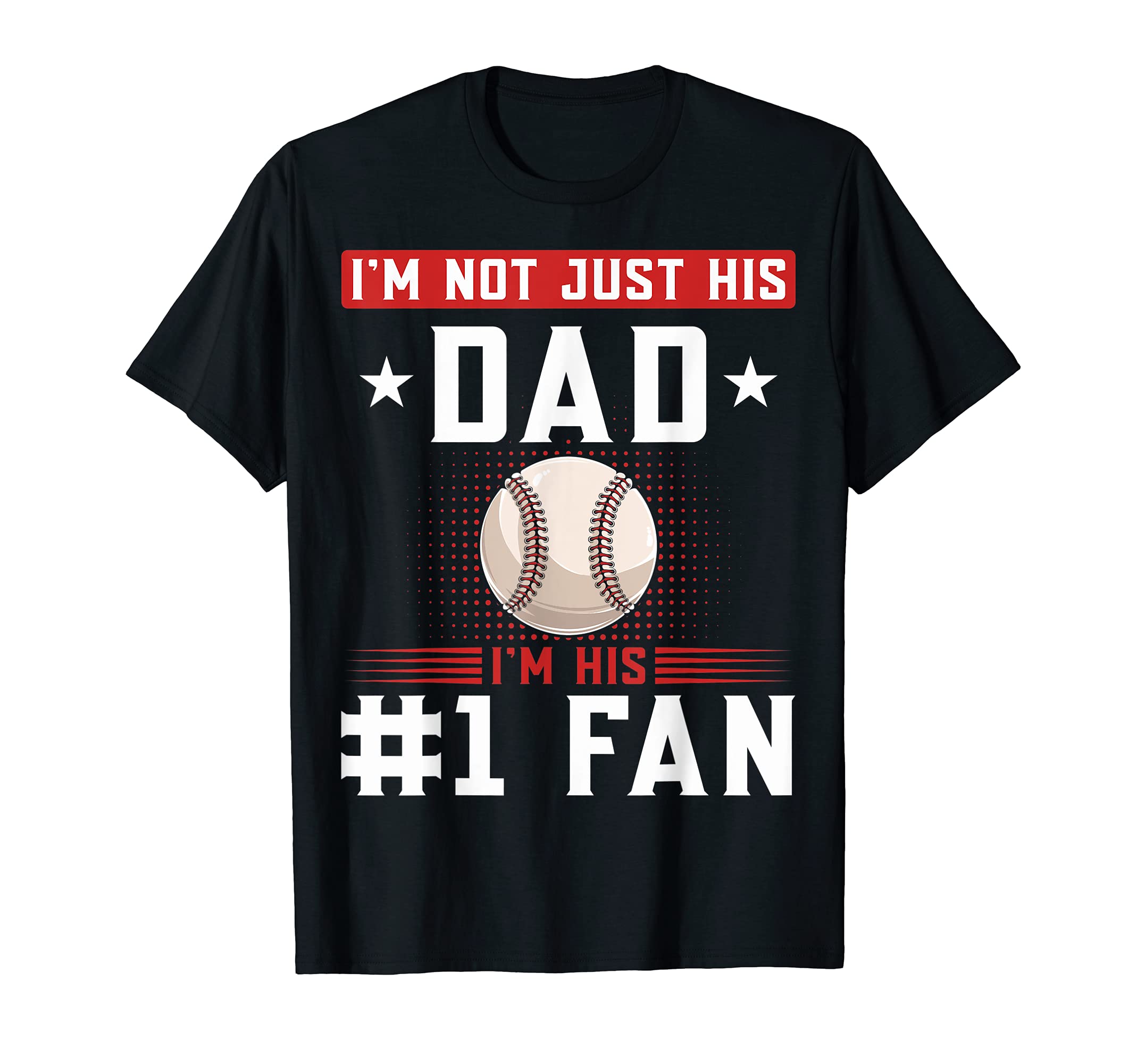 Im Not Just His Dad Im His Number 1 Fan T-Shirt - Aesthetic Graphic Unisex - T-Shirt, Sweatshirt, Hoodie