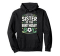 Sister Birthday Soccer Game Day Celebration Hoodie - Graphic Print Unisex - T-Shirt, Sweatshirt, Hoodie