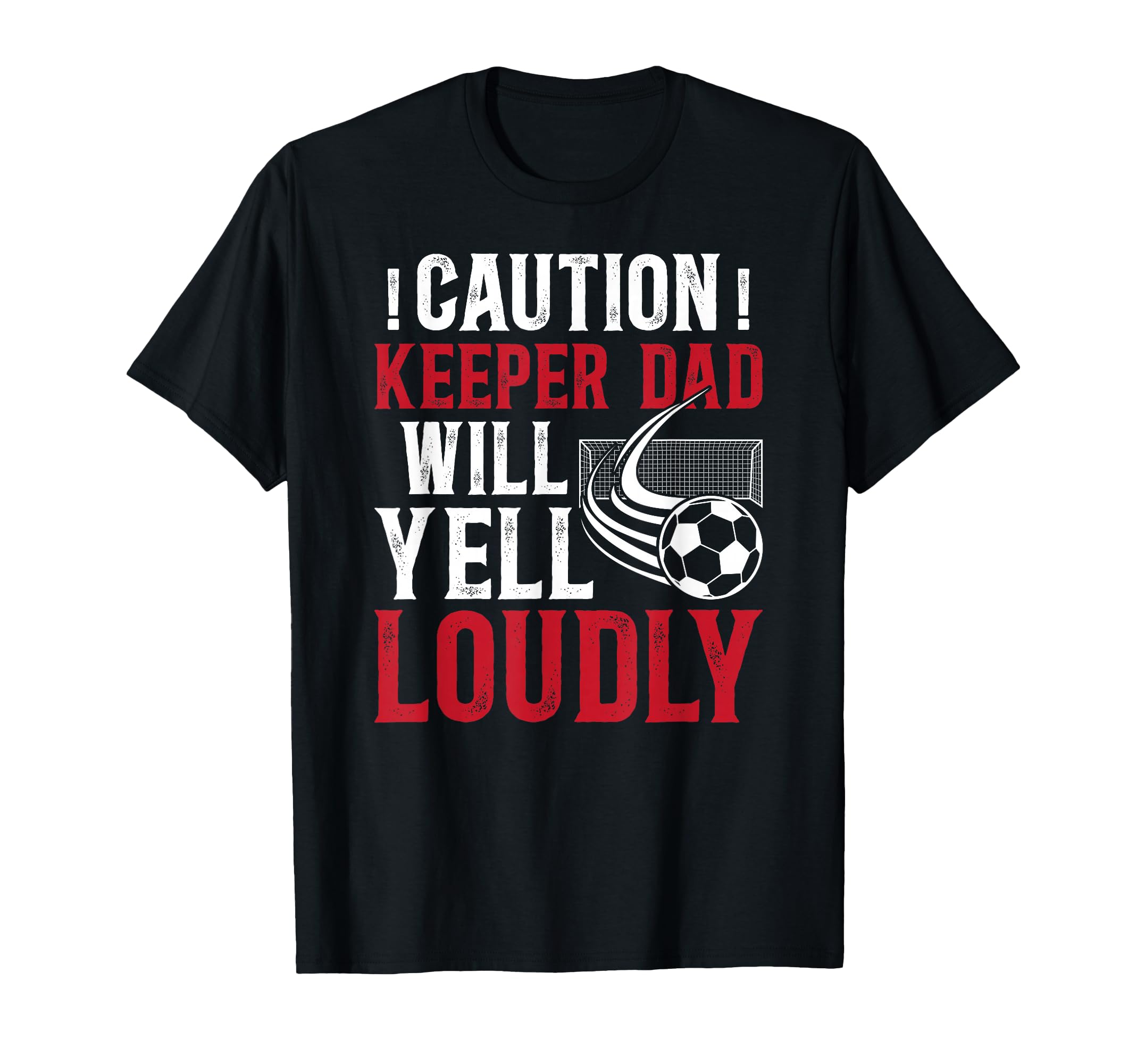Soccer Keeper Dad Will Yell Loudly T-Shirt - Novelty Apparel Men Women - T-Shirt, Sweatshirt, Hoodie