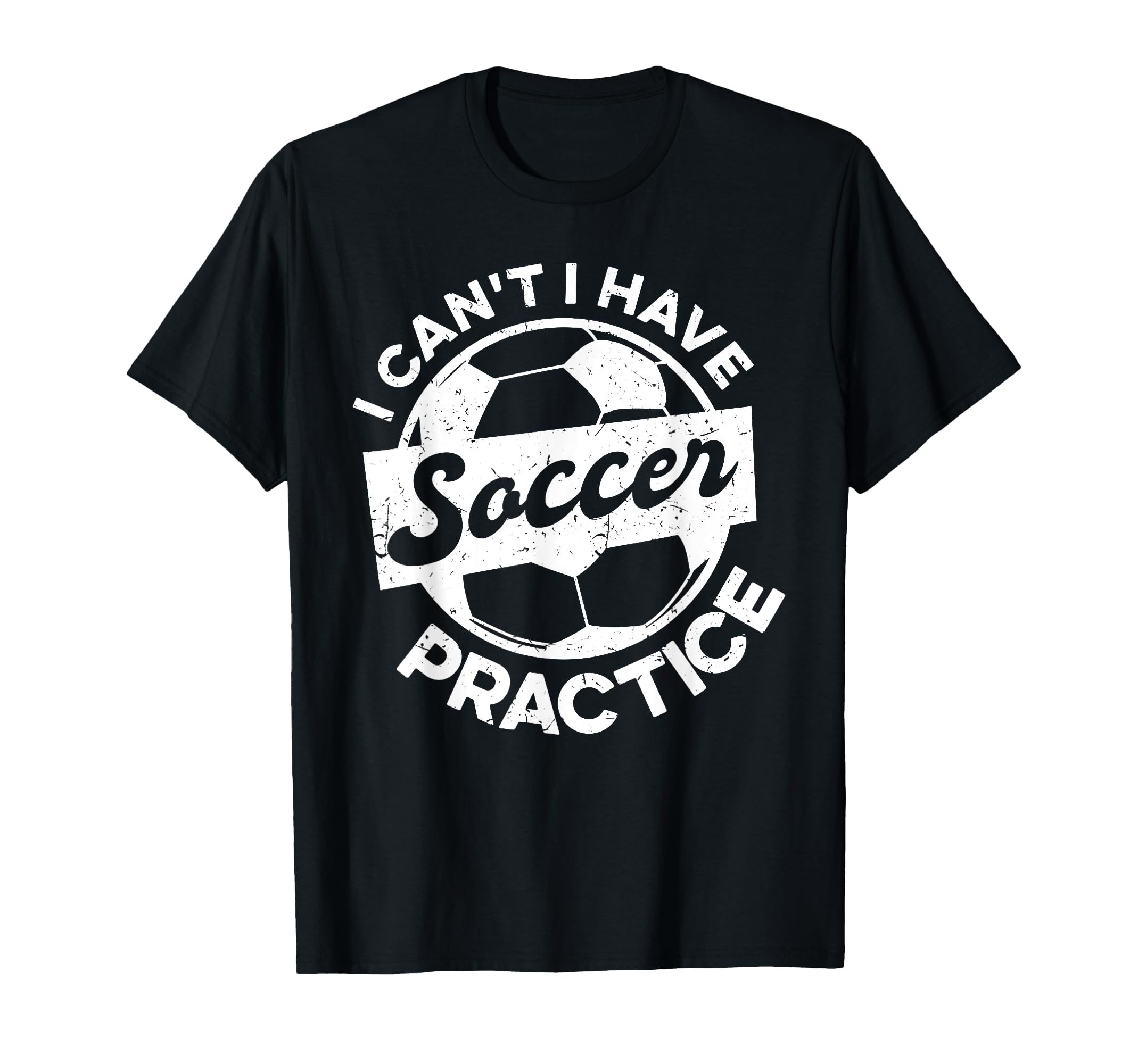 I Cant I Have Soccer Practice Soccer T-Shirt - Novelty Apparel Unisex - T-Shirt, Sweatshirt, Hoodie