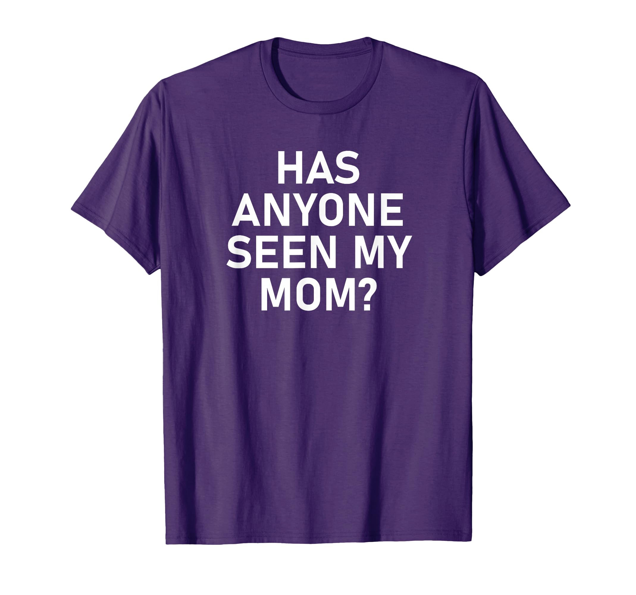 Has Anyone Seen My Mom Funny Jokes T-Shirt - Streetwear Style Men Women - T-Shirt, Sweatshirt, Hoodie