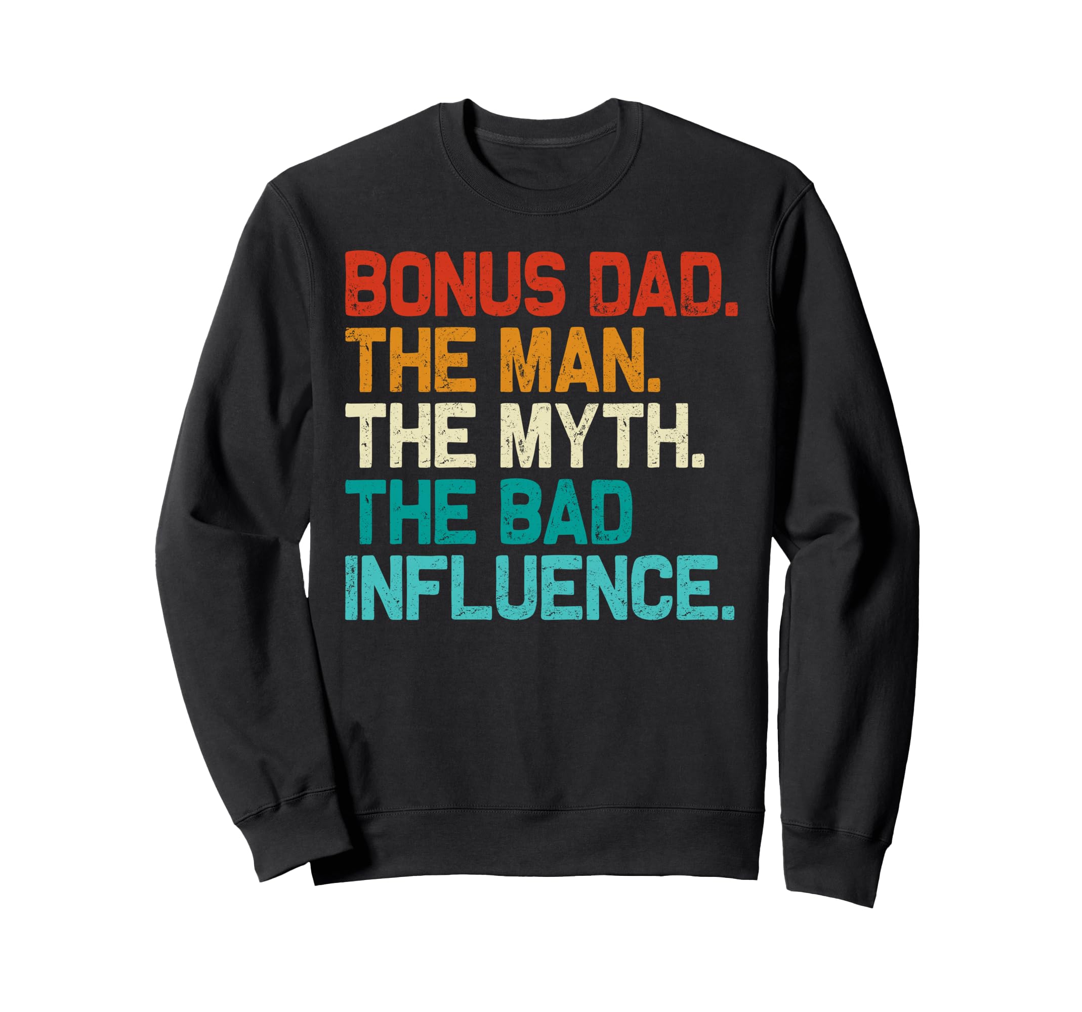 Bonus Dad Myth Bad Influence Funny Sweatshirt - Trendy Graphic Unisex - T-Shirt, Sweatshirt, Hoodie