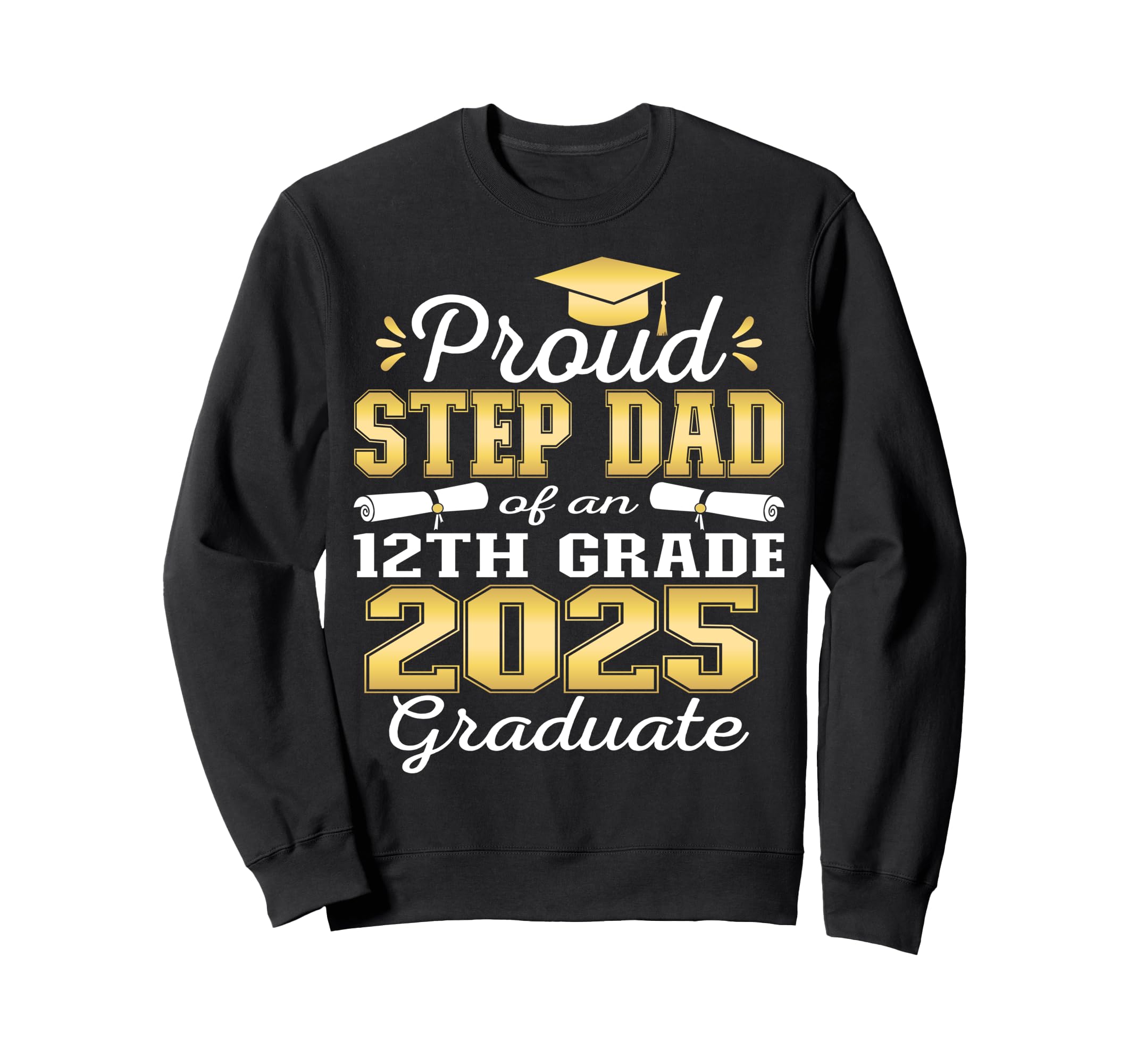 Proud Step Dad 2025 12Th Grade Sweatshirt - Custom Art Print for Adults - T-Shirt, Sweatshirt, Hoodie
