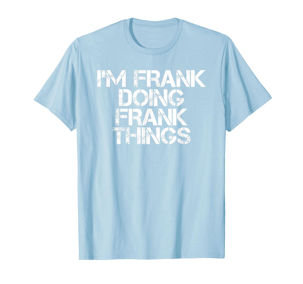 Im Frank Doing Frank Things Funny T-Shirt - Custom Art Print for Adults - T-Shirt, Sweatshirt, Hoodie