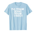 Im Frank Doing Frank Things Funny T-Shirt - Custom Art Print for Adults - T-Shirt, Sweatshirt, Hoodie