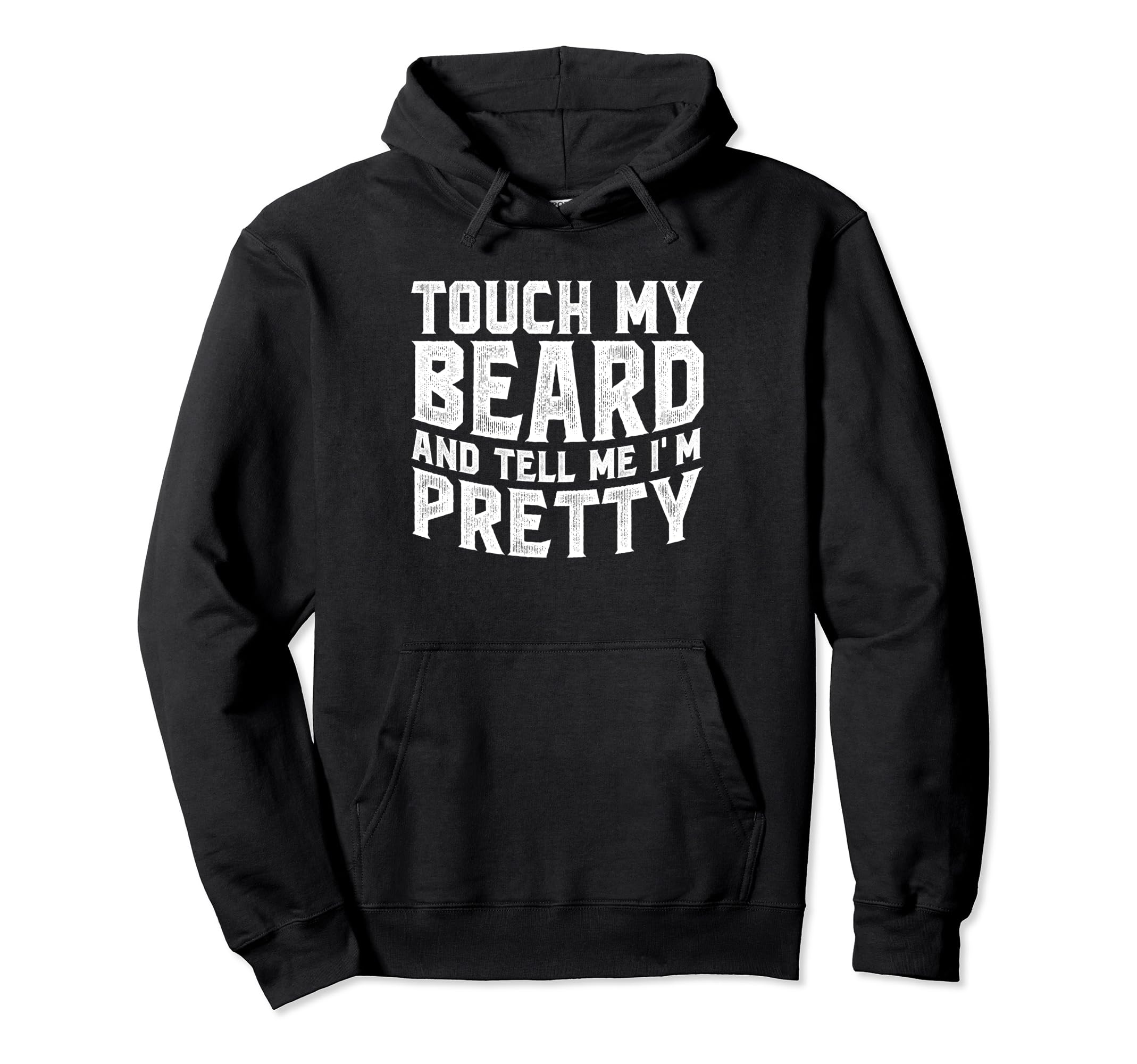 Touch My Beard And Tell Me Im Pretty Hoodie - Custom Art Print Men Women - T-Shirt, Sweatshirt, Hoodie
