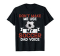 Dont Make Me Use My Soccer Dad Voice T-Shirt - Graphic Print Men Women - T-Shirt, Sweatshirt, Hoodie
