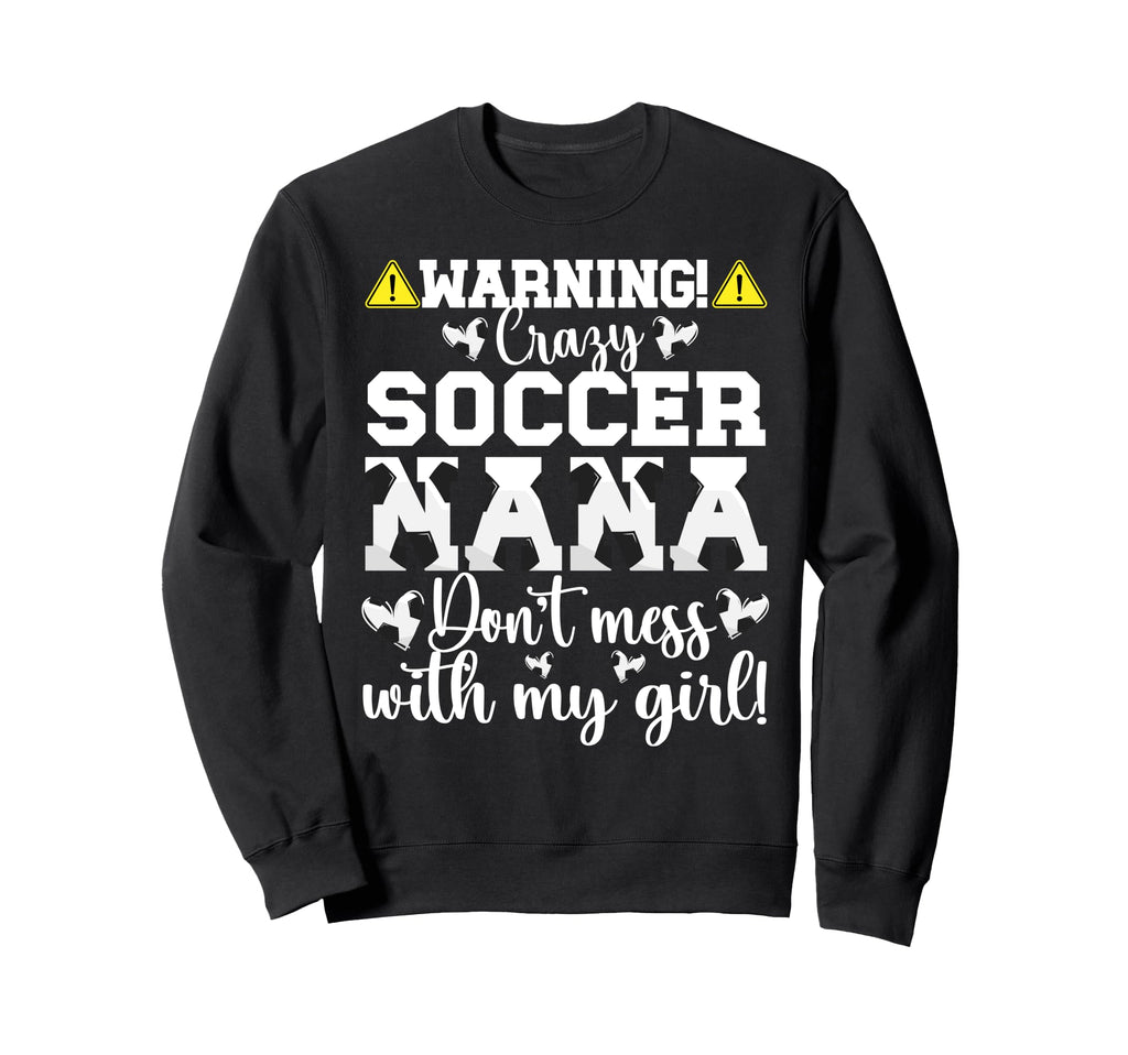 Crazy Soccer Nana Grandma Nana Sweatshirt - Unique Graphic Men Women - T-Shirt, Sweatshirt, Hoodie