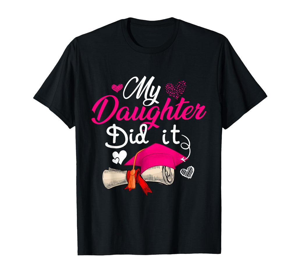 My Daughter Did It Graduate Cap Proud T-Shirt - Trendy Graphic Men Women - T-Shirt, Sweatshirt, Hoodie