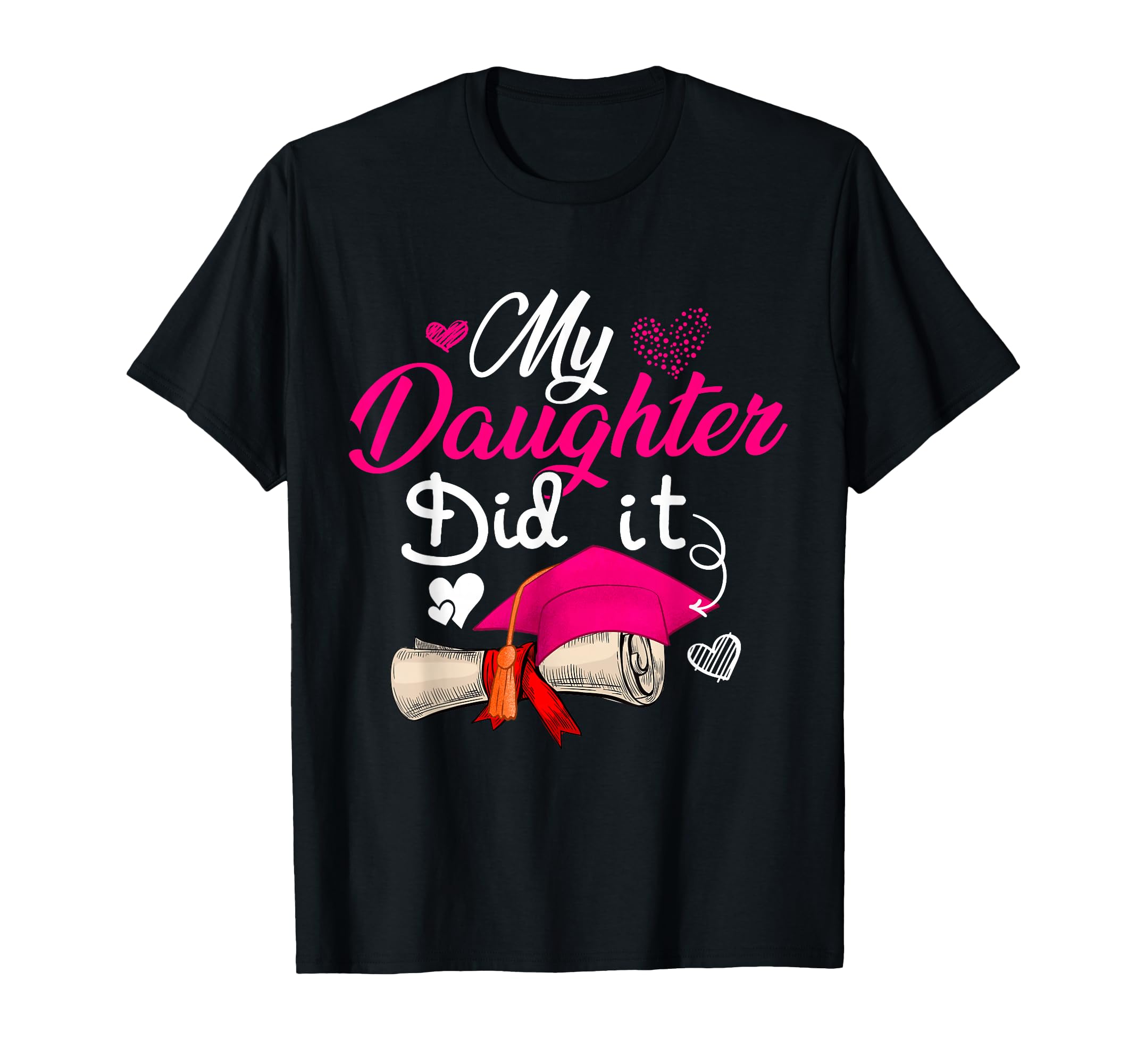My Daughter Did It Graduate Cap Proud T-Shirt - Trendy Graphic Men Women - T-Shirt, Sweatshirt, Hoodie