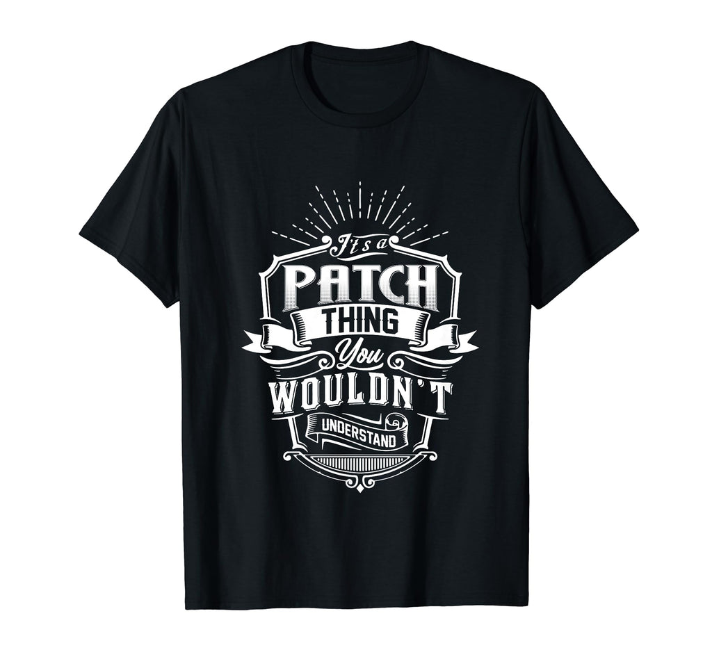 Its Patch Thing You Wouldnt Understand T-Shirt - Unique Graphic for Adults - T-Shirt, Sweatshirt, Hoodie