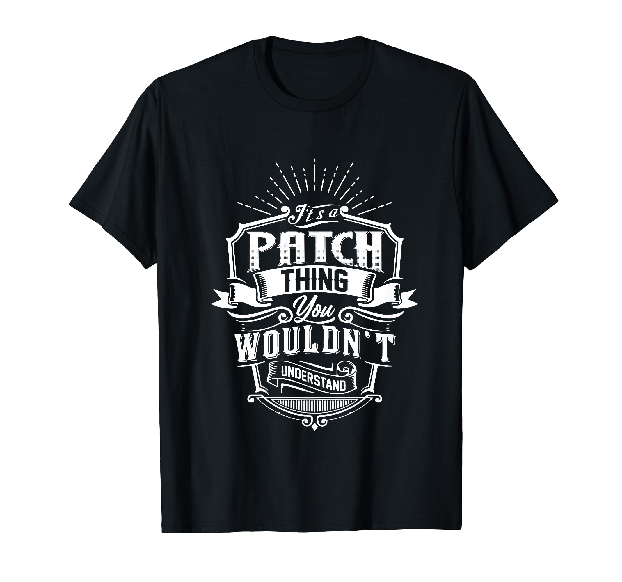 Its Patch Thing You Wouldnt Understand T-Shirt - Unique Graphic for Adults - T-Shirt, Sweatshirt, Hoodie