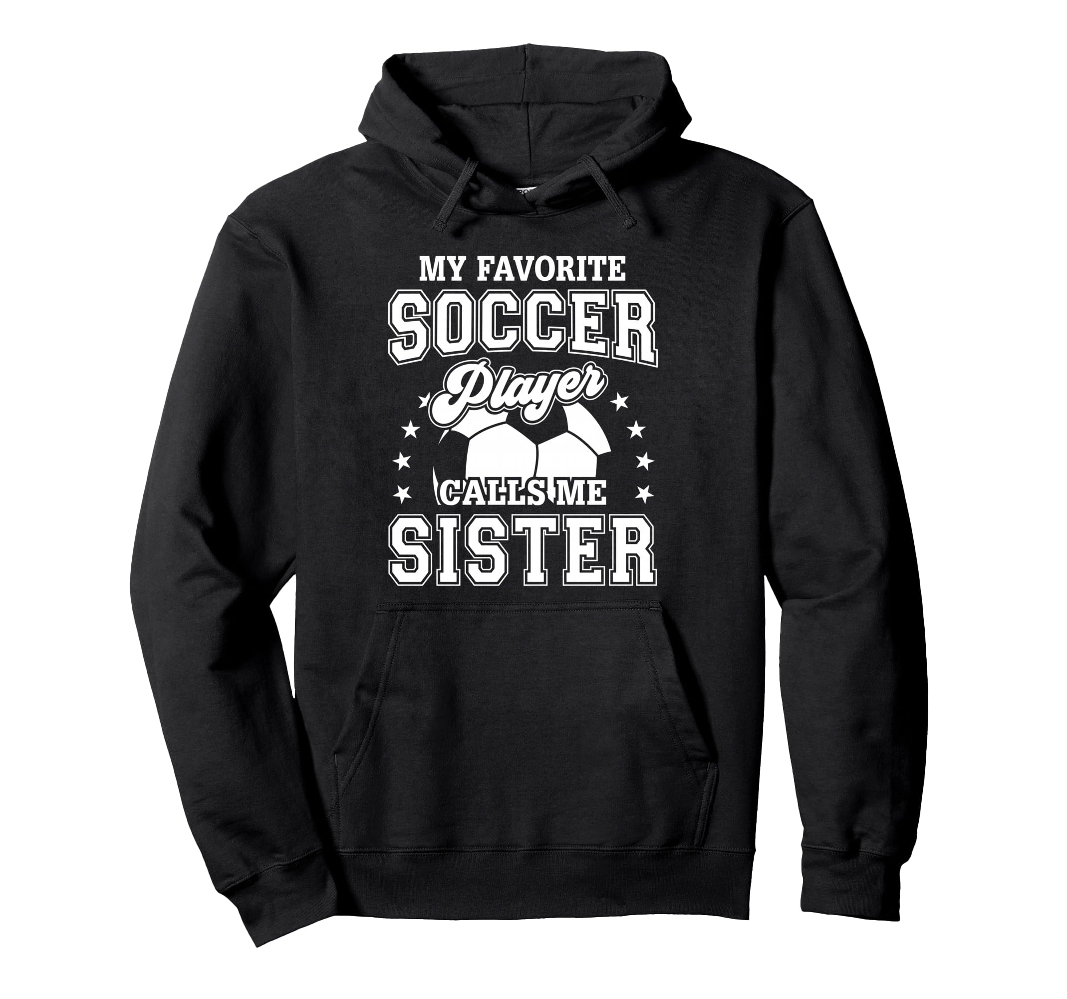 My Favorite Soccer Player Calls Me Sister Hoodie - Custom Art Print Unisex - T-Shirt, Sweatshirt, Hoodie