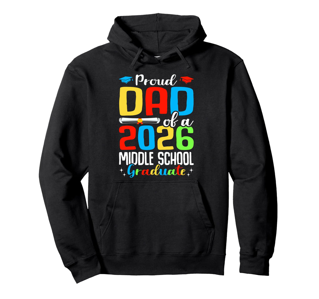 Proud Dad 2026 Middle School Graduate Hoodie - Minimalist Print Unisex - T-Shirt, Sweatshirt, Hoodie