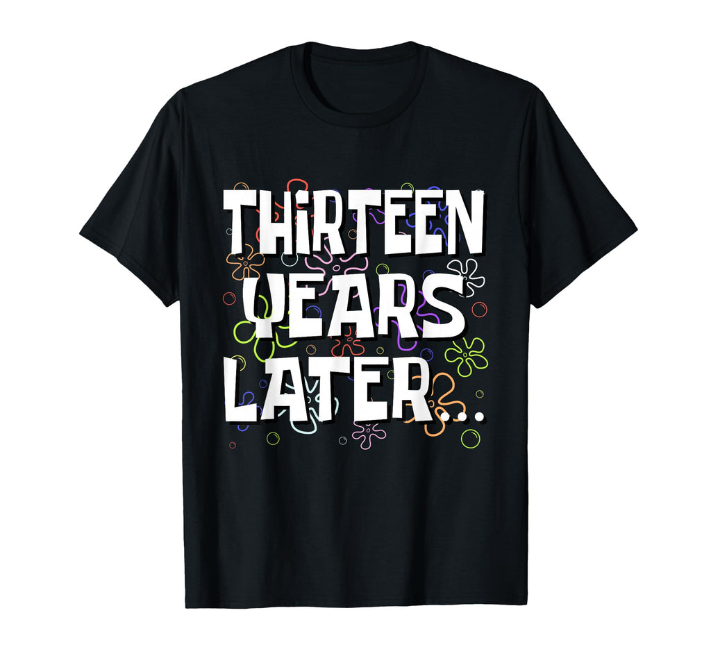 Thirteen Years Later Funny Meme 13 T-Shirt - Unique Graphic for Adults - T-Shirt, Sweatshirt, Hoodie
