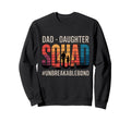 Dad Daughter Squad Funny Squad Sweatshirt - Custom Art Print for Adults - T-Shirt, Sweatshirt, Hoodie