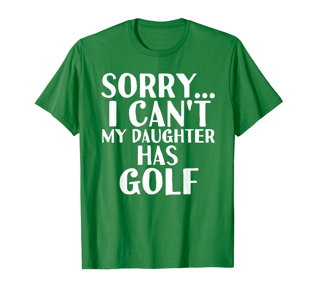 Dad Mom My Daughter Has Golf T-Shirt - Novelty Apparel Men Women - T-Shirt, Sweatshirt, Hoodie