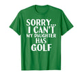 Dad Mom My Daughter Has Golf T-Shirt - Novelty Apparel Men Women - T-Shirt, Sweatshirt, Hoodie