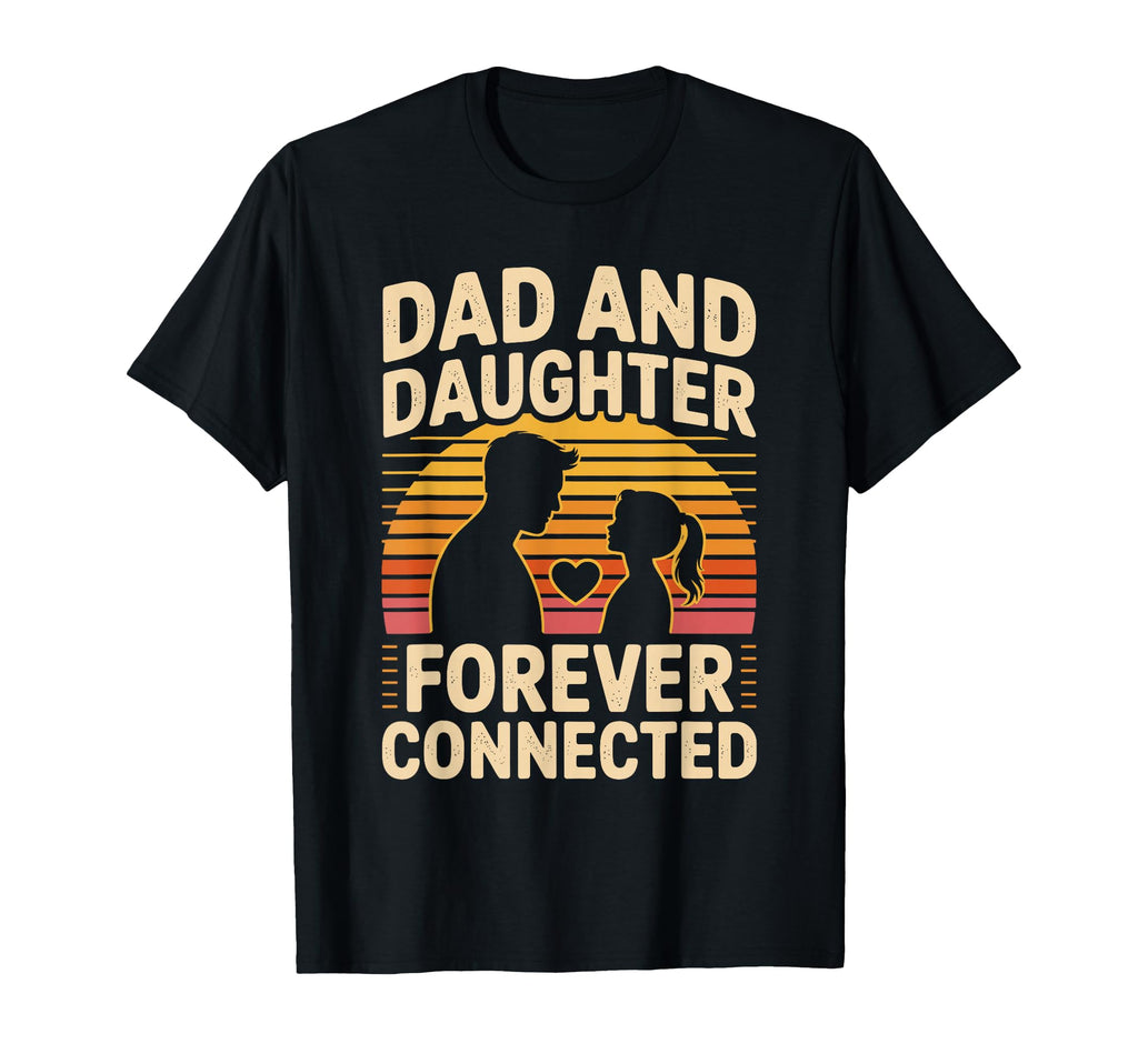 Dad And Daughter Forever Connected T-Shirt - Aesthetic Graphic Men Women - T-Shirt, Sweatshirt, Hoodie